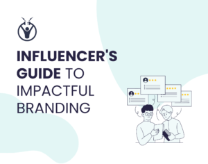 Influencer’s Guide to Impactful Branding