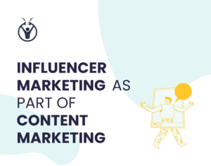 Why is Influencer marketing part of Content Marketing?