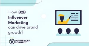 How B2B Influencer Marketing can drive brand growth?