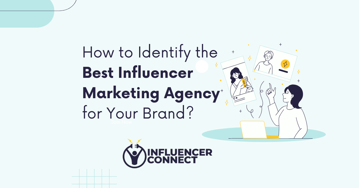 How to Identify the Best Influencer Marketing Agency for Your Brand ...